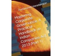 Mastering Corporate Governance: A Practical Handbook on Indian Companies Act, 2013 (Part 1): 8 (Modern Corporate Restructuring)