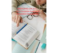 Mastering CPA AUD: Your Complete Auditing & Attestation Study Guide: Simplified Concepts, Practical Examples, and Practice Questions to Ace the CPA Exam