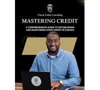 Mastering Credit: A Comprehensive Guide to Establishing and Maintaining Good Credit in Canada