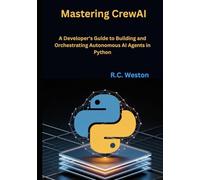 Mastering CrewAI: A Developer's Guide to Building and Orchestrating Autonomous AI Agents in Python