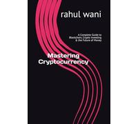 Mastering Cryptocurrency: A Complete Guide to Blockchain, Crypto Investing & the Future of Money