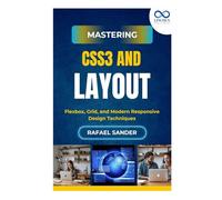 Mastering CSS3 and Layout: Flexbox, Grid, and Modern Responsive Design Techniques