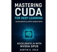 Mastering CUDA for Deep Learning: Accelerate AI with NVIDIA GPUs (Smart Apps)