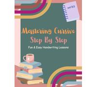Mastering Cursive - Step by Step: Fun and easy handwriting lessons