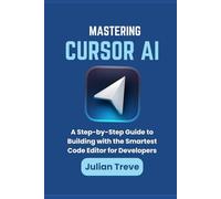 Mastering Cursor AI: A Step-by-Step Guide to Building with the Smartest Code Editor for Developers