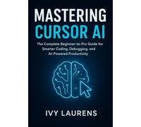 Mastering Cursor AI: The Complete Beginner-to-Pro Guide for Smarter Coding, Debugging, and AI-Powered Productivity