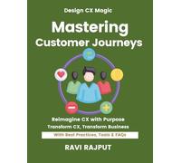 Mastering Customer Journeys: Personalise Customer Journeys Fast | Master CX Strategies Now | Smarter Engagement Without Delay | Drive Loyalty Instantly | Future-Ready CX Frameworks