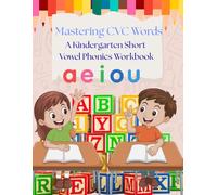 Mastering CVC Words: Kindergarten Short Vowel Phonics Workbook for Kids: Fun and Engaging Short Vowel Activities to Help Kids Learn to Read | CVC Word Practice for Kindergarten and Early Readers