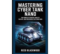 Mastering Cyber Tank Nano: The Complete Strategy Guide to Puzzles, Combat, and Precision in the Cyber Grid