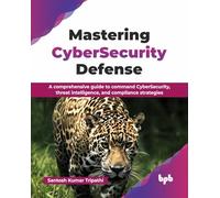 Dominar la defensa en ciberseguridad – Guía: inteligencia de amenazas y cumplimiento – Ed. inglés
