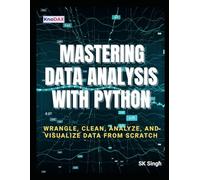 Mastering Data Analysis With Python: Wrangle, Clean, Analyze, and Visualize Data from Scratch
