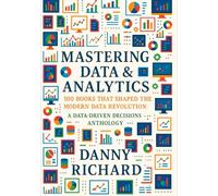 Mastering Data & Analytics: 100 Books That Shaped The Modern Data Revolution