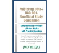 Mastering Data+ DA0-001: Unofficial Study Companion: Comprehensive Coverage of Data+ Topics with Practice Questions