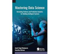 Mastering Data Science: Unraveling Patterns and Predictive Analytics for Building Intelligent Systems