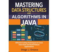 Mastering Data Structures & Algorithms in Java: Efficient Coding Techniques to Crack Interviews and Build Robust Applications (java programming guide)