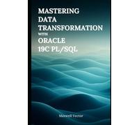 Mastering Data Transformation with Oracle 19c PL/SQL (Data Science Fundamentals with Oracle)