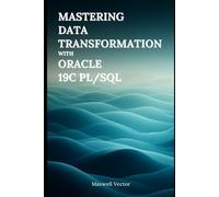 Mastering Data Transformation with Oracle 19c PL/SQL (Data Science Fundamentals with Oracle)