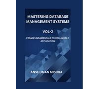 Mastering database management systems Vol-2: From fundamentals to real world application (Computer Science core theory)