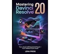 Mastering DaVinci Resolve 20: The Fast-Track Guide to Pro Editing for Beginners, Content Creators, and YouTubers