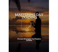 MASTERING DAY TRADING Proven Strategies For Passive Income