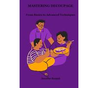 MASTERING DECOUPAGE: From Basics to Advanced Techniques