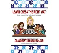 Mastering Defensive Techniques: Book 3: Mastering Defensive Techniques (Learn Chess the Right Way!, 3)