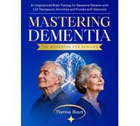 Mastering Dementia - The Workbook for Seniors: An Inspirational Brain Training for Dementia Patients with 110 Therapeutic Activities and Puzzles with Solutions