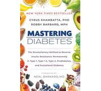 Mastering Diabetes: The Revolutionary Method to Reverse Insulin Resistance Permanently in Type 1, Type 1.5, Type 2, Prediabetes, and Gestational Diabetes