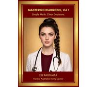 MASTERING DIAGNOSIS Vol 1: Simple Math. Clear Decisions.: Clinical Reasoning and Diagnostic Decision-Making for USMLE, PLAB, AMC and Licensing Exams ... EVERYDAY CLINICIANS: BEDSIDE MEDICINE SERIES)
