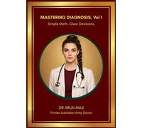 MASTERING DIAGNOSIS Vol 1: Simple Math. Clear Decisions.: Clinical Reasoning and Diagnostic Decision-Making for USMLE, PLAB, AMC and Licensing Exams ... EVERYDAY CLINICIANS: BEDSIDE MEDICINE SERIES)