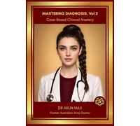 MASTERING DIAGNOSIS Vol 2: Case-Based Clinical Mastery: Clinical Reasoning and Diagnostic Decision-Making for USMLE, PLAB, AMC and Licensing Exams ... EVERYDAY CLINICIANS: BEDSIDE MEDICINE SERIES)