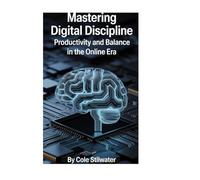 MASTERING DIGITAL DISCIPLINE: PRODUCTIVITY AND BALANCE IN THE ONLINE ERA