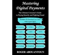 Mastering Digital Payments: The Ultimate Consumer’s Guide to Paying Smartly and Fighting Fraud