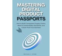 Mastering Digital Product Passports: How to Build Transparent Supply Chains, Meet EU Sustainability Standards, and Future-Proof Your Business