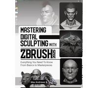 Mastering Digital Sculpting with ZBrush 2025: Everything You Need to Know From Basics to Masterpieces