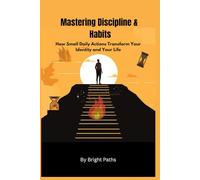 Mastering Discipline & Habits: How Small Daily Actions Transform Your Identity and Your Life