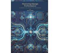 Mastering Django Performance: A Handbook for Advanced Web Engineering