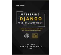 MASTERING DJANGO WEB DEVELOPMENT: Build Full-Stack, Secure, and Scalable Web Applications with Python (The CodeCraft Series)