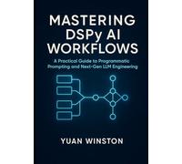 Mastering DSPy AI Workflows: A Practical Guide to Programmatic Prompting, and Next-Gen LLM Engineering
