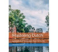 Mastering Dutch: Learn Dutch language from A0 to B1