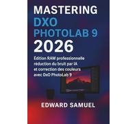 MASTERING DXO PHOTOLAB 9 2026: Édition RAW professionnelle, réduction du bruit par IA et correction des couleurs avec DxO PhotoLab 9