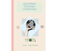 Mastering Economic Conditions: A Practical Guide to Managing Resilient Wealth in Any Economy