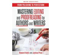 Mastering Editing and Proofreading for Authors and Writers: From Polishing to Perfection! (Writer Success Series)