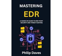 MASTERING EDR: A HANDS ON GUIDE TO END POINT SECURITY AND THREAT HUNTING