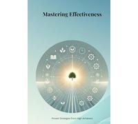 Mastering Effectiveness: Proven Strategies from High Achievers