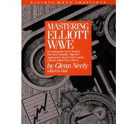Mastering Elliott Wave: Presenting the Neely Method - The First Scientific Objective Approach to Market Forecasting with the Elliott Wave Theory