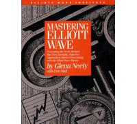Mastering Elliott Wave: Presenting the Neely Method - The First Scientific Objective Approach to Market Forecasting with the Elliott Wave Theory