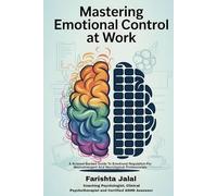 Mastering Emotional Control At Work: A Science-Backed Guide To Emotional Regulation For Neurodivergent And Neurotypical Professionals