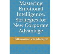 Mastering Emotional Intelligence: Strategies for New Corporate Advantage (Essentials of Entrepreneurial Skills)
