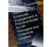 Mastering Employee Engagement: A Practical Guide for HR Managers and Corporate Leaders (Mastering Corporate Culture)